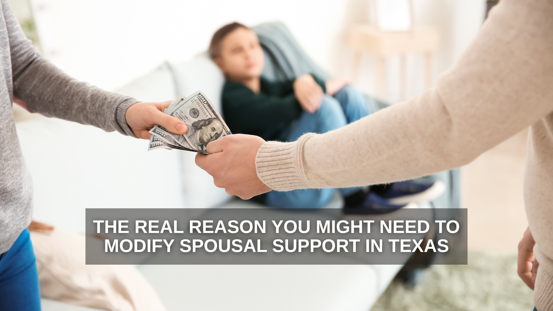 Close-up of one person handing cash to another while a child sits in the background on a couch, symbolizing financial support or spousal payments after divorce in Texas.