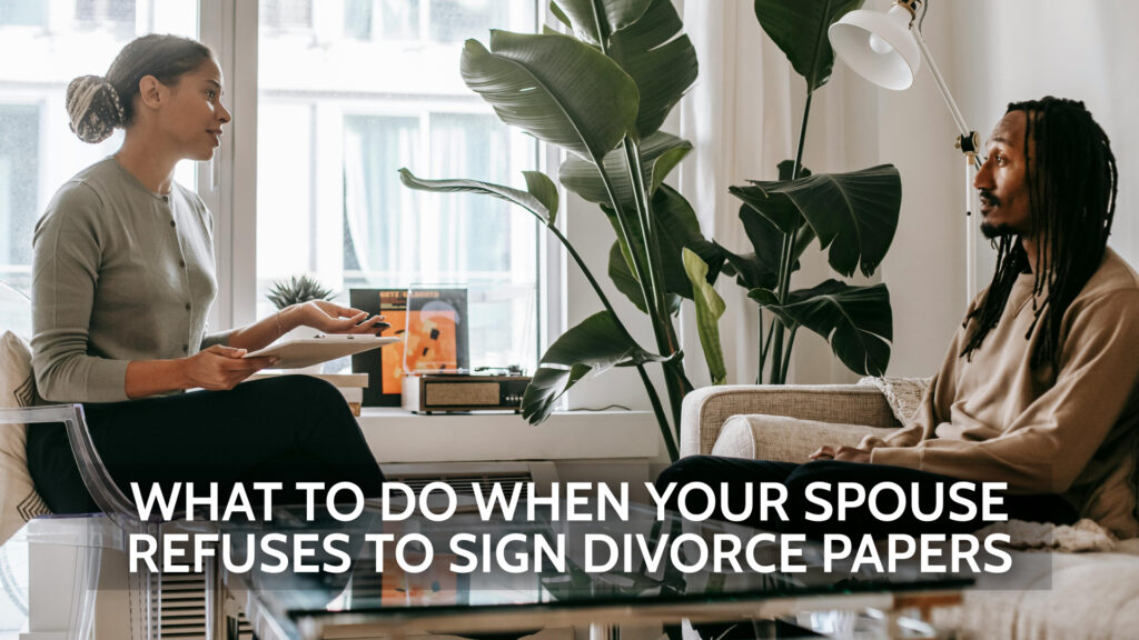 What to do if your spouse won’t sign divorce papers in Texas