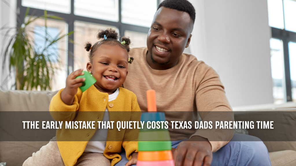 Smiling father sits on a couch helping his young daughter stack colorful toy cups in a bright living room, with overlaid text reading “The early mistake that quietly costs Texas dads parenting time.”