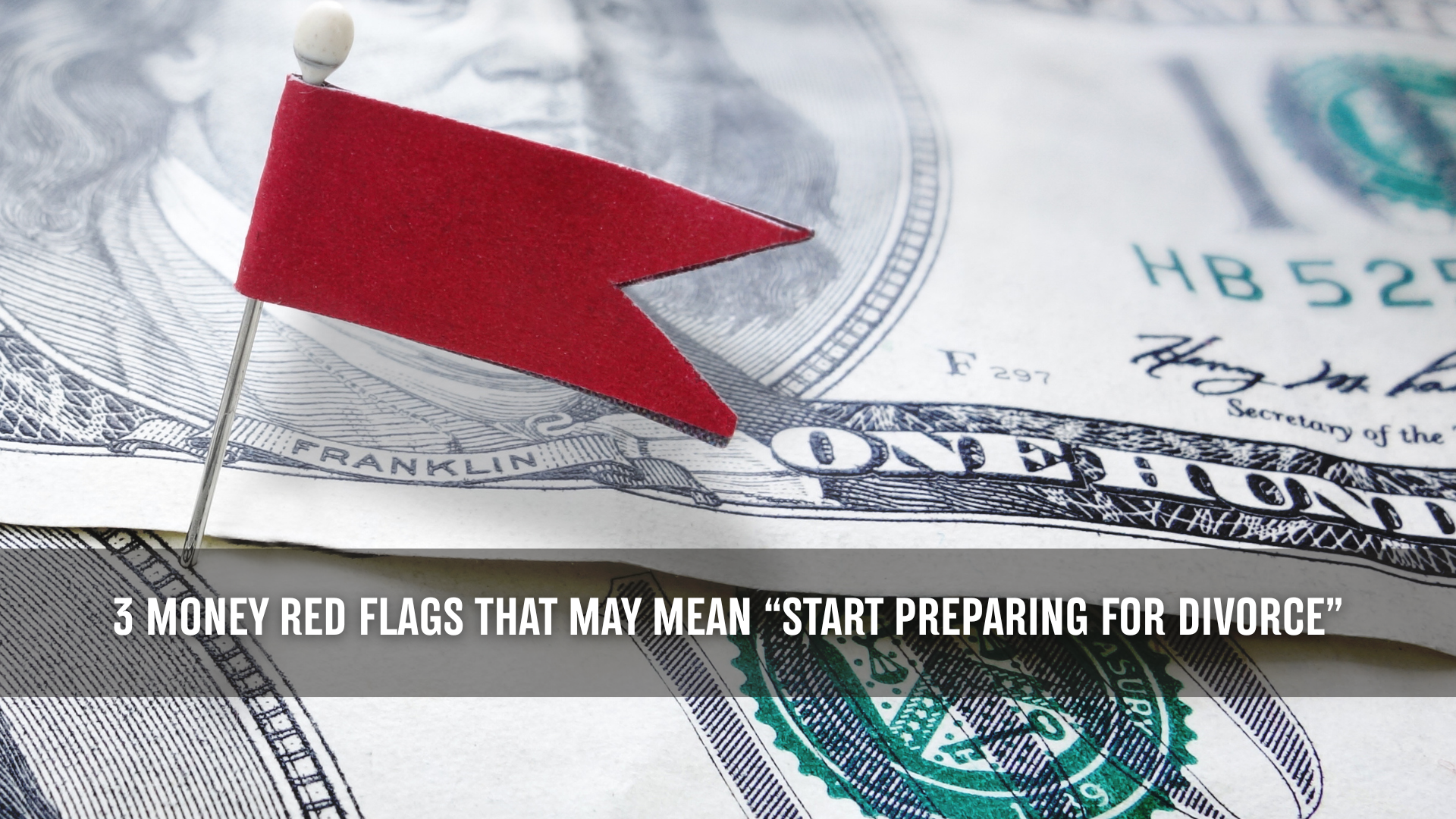 Red arrow flag placed on a $100 bill, symbolizing financial warning signs, with overlay text reading “3 Money Red Flags That May Mean Start Preparing for Divorce”