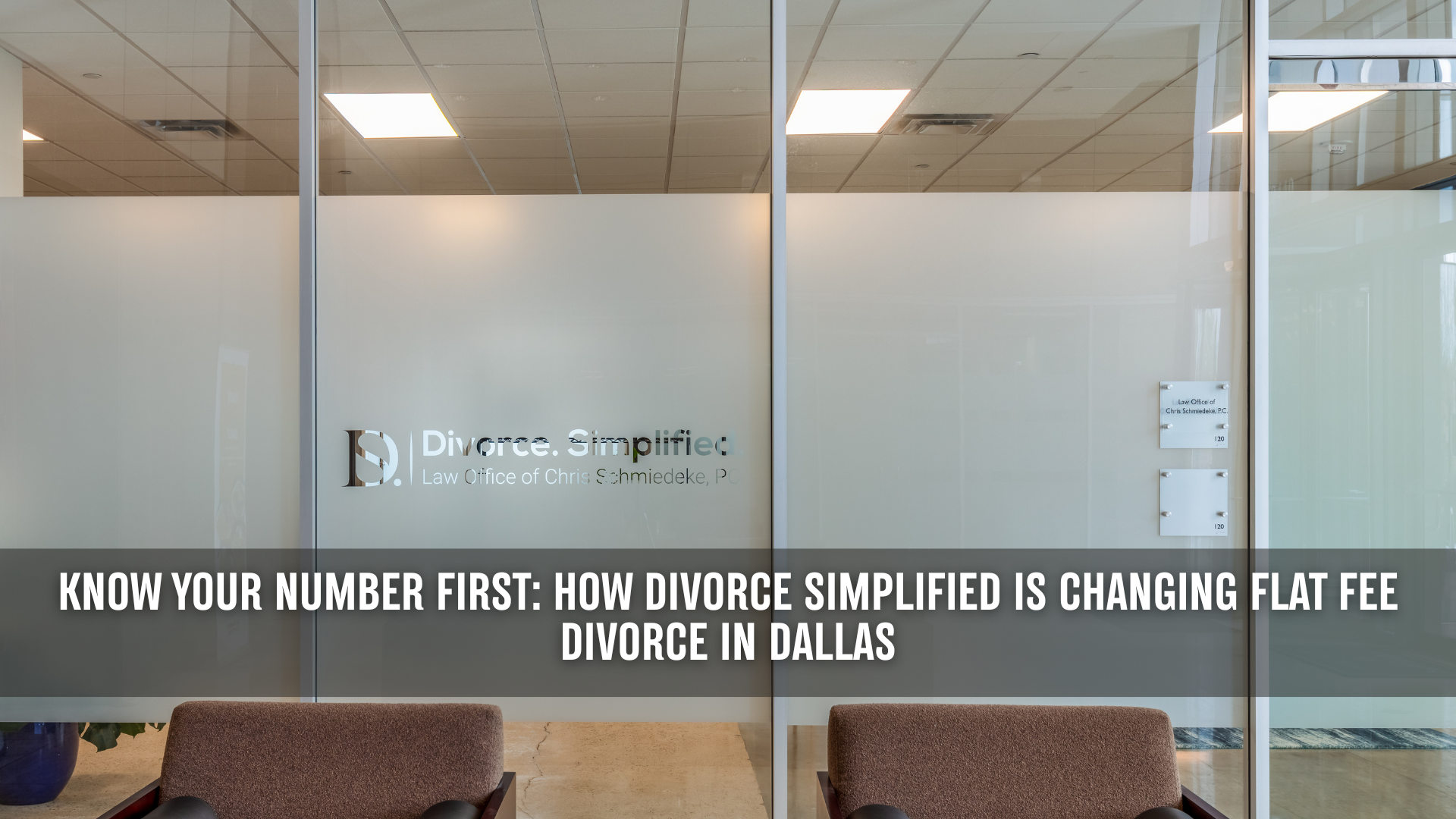 Office lobby with glass walls displaying the “Divorce Simplified – Law Office of Chris Schmiedeke, P.C.” logo, overlaid with the text “Know Your Number First: How Divorce Simplified Is Changing Flat Fee Divorce in Dallas.”